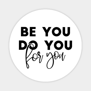 Be You Do You For You Magnet